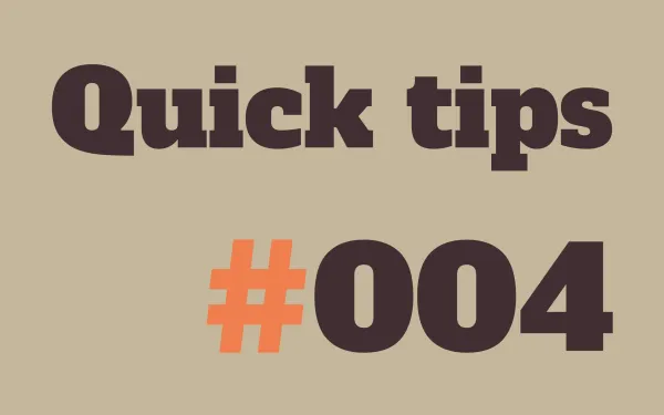 Quick tips no. 4